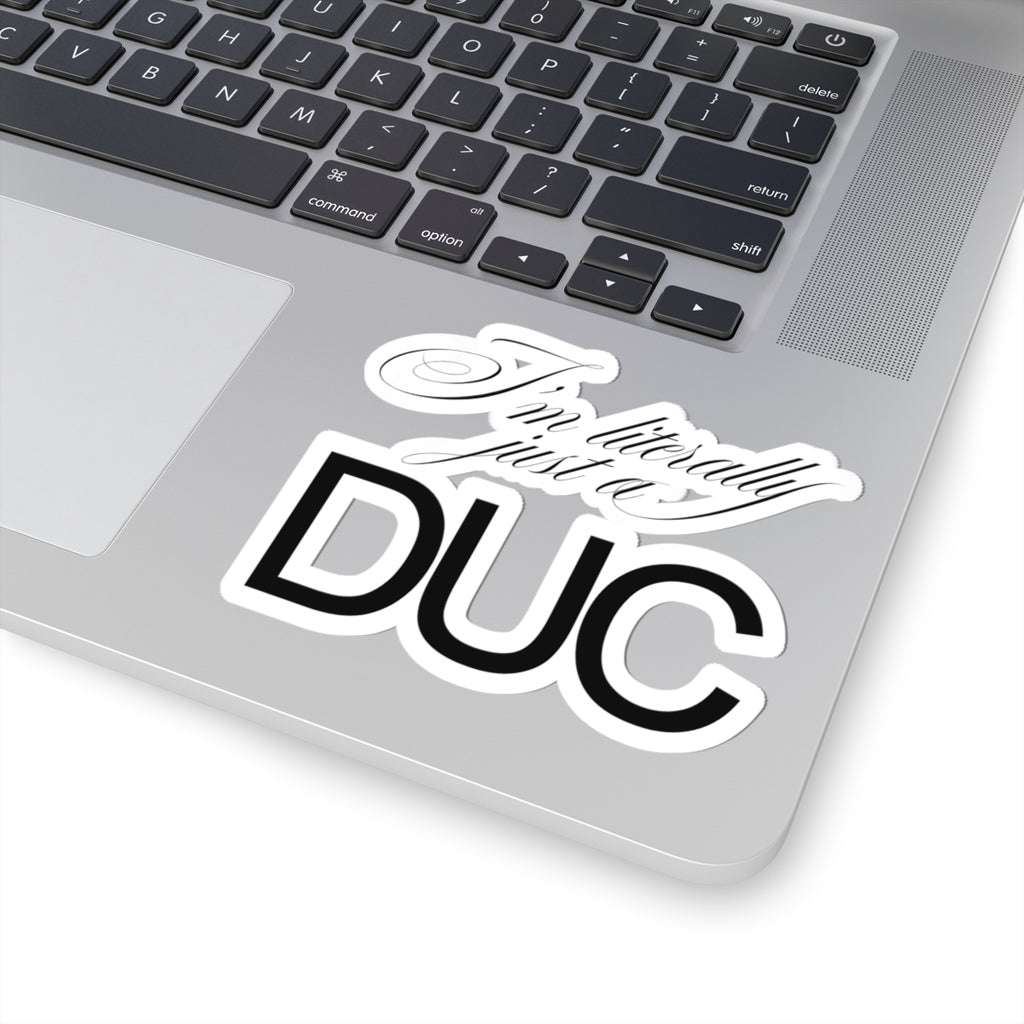 "I'm Literally Just a DUC" Sticker
