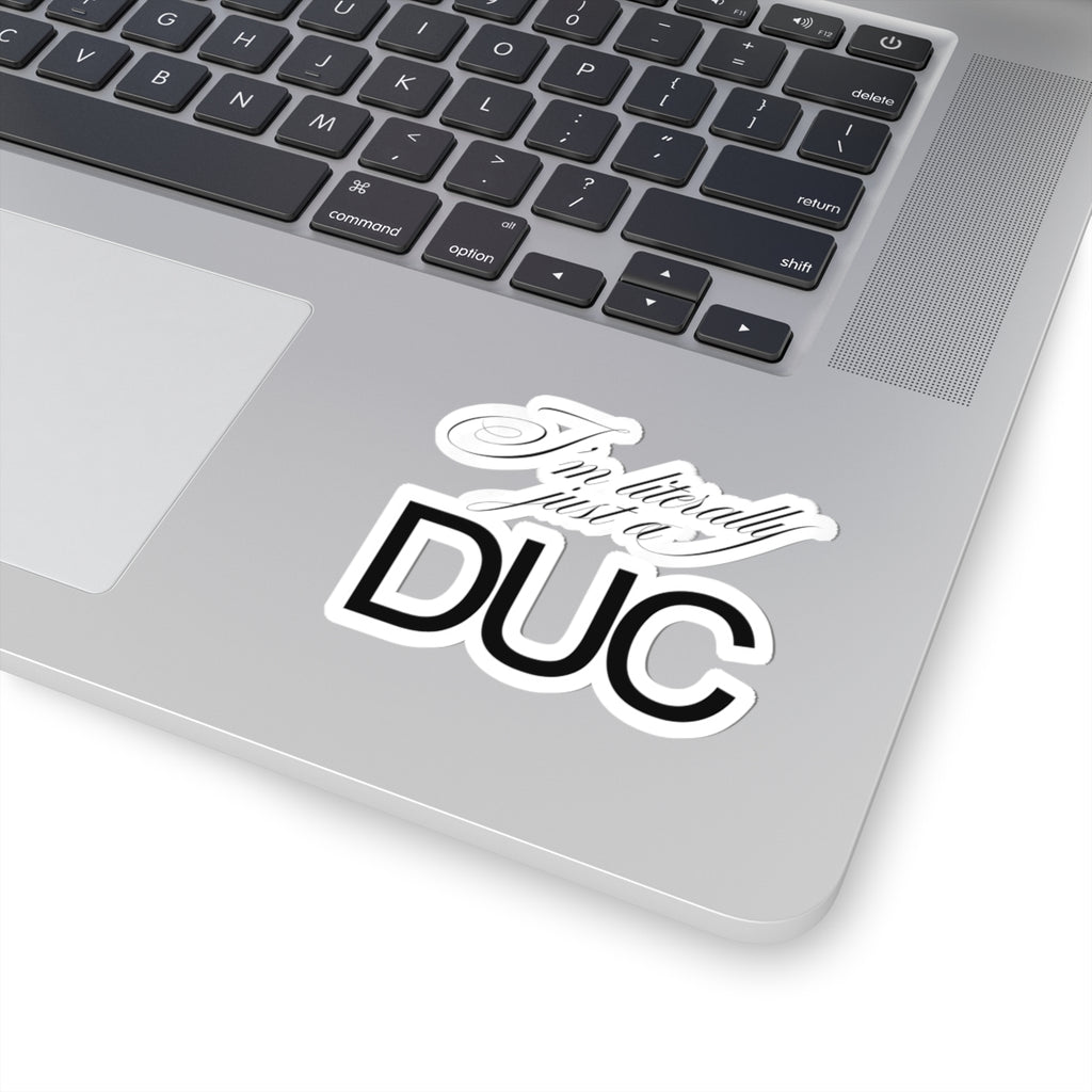 "I'm Literally Just a DUC" Sticker